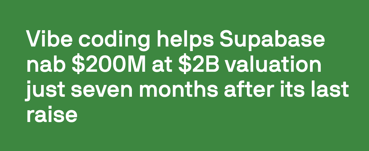 News headline graphic with green background and white text announcing "Vibe coding helps Supabase nab $200M at $2B valuation just seven months after its last raise"